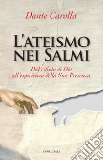 L'ateismo nei Salmi. Dal rifiuto di Dio all'esperienza della sua presenza libro di Carolla Dante