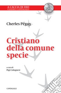 Cristiano della comune specie. In difesa della fede dei semplici libro di Péguy Charles