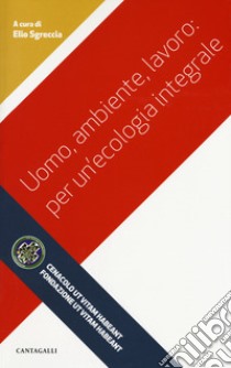 Uomo, ambiente, lavoro: per un'ecologia integrale libro di Sgreccia E. (cur.)