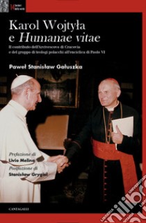 Karol Wojtyla e «Humanae Vitae». Il contributo dell'arcivescovo di Cracovia e del gruppo di teologi polacchi all'enciclica di Paolo VI libro di Galuszka Pawel Stanislaw