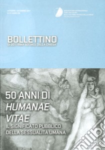 Bollettino di dottrina sociale della Chiesa (2017). Vol. 4: 50 anni di humanae vitae. Il significato pubblico della sessualità umana libro di Osservatorio internazionale Card. van Thuan (cur.)