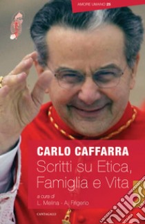 Scritti su etica, vita e famiglia libro di Caffarra Carlo; Melina L. (cur.); Frigerio A. (cur.)