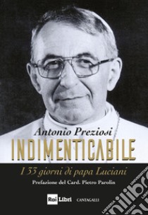 Indimenticabile. I 33 giorni di papa Luciani libro di Preziosi Antonio; Becciu Angelo