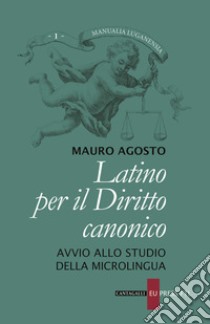 Latino per il diritto canonico. Avvio allo studio della microlingua libro di Agosto Mauro