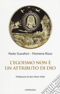 L'egoismo non è un attributo di Dio libro di Scarafoni Paolo; Rizzo Filomena