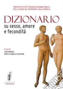 Dizionario su sesso, amore e fecondità libro di Noriega J. (cur.); Ecochard I. (cur.); Ecochard R. (cur.)