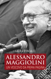 Alessandro Maggiolini. Un vescovo da prima pagina libro di D'Incalci Laura