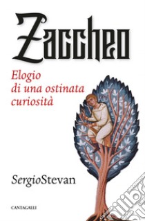 Zaccheo. Elogio di una ostinata curiosità libro di Stevan Sergio