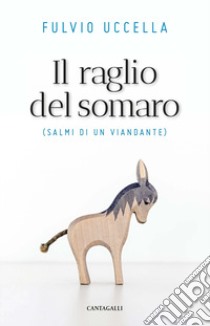 Il raglio del somaro. Salmi di un viandante libro di Uccella Fulvio