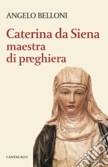 Caterina da Siena maestra di preghiera libro di Belloni Angelo