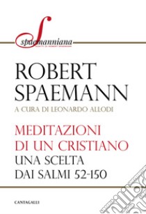 Meditazioni di un cristiano. Una scelta dai salmi 52-150 libro di Spaemann Robert; Allodi L. (cur.)