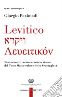 Levitico. Traduzione e commentario in sinossi del Testo Massoretico e della Septuaginta libro di Paximadi Giorgio