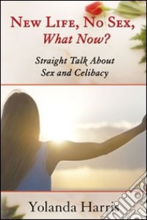 New life, no sew, what now? Straight talk about sex and celibacy libro di Harris Yolanda