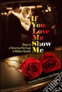 If you love me show me. Steps to a victorious marriage in modern society libro di Gentis Lawrence; Gentis Judy