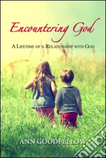 Encountering god. A lifetime of a relationship with god libro di Goodfellow Ann