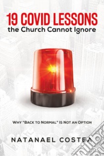 19 Covid lessons the church cannot ignore. Why «Back to normal» is not an option libro di Costea Natanael