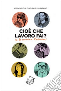 Cioè che lavoro fai? libro