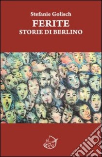 Ferite. Storie di Berlino libro di Golisch Stefanie