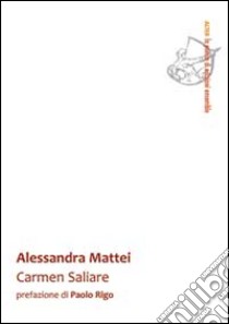 Carmen Saliare libro di Mattei Alessandra