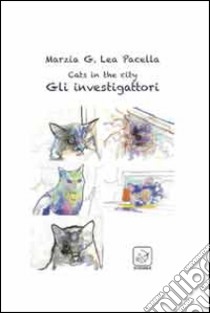 Cats in the city. Gli investigattori libro di Pacella Marzia