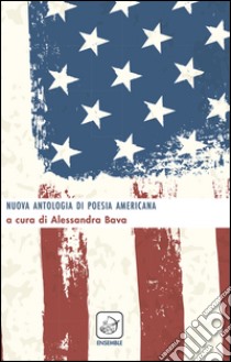 Nuova antologia di poesia americana. Ediz. multilingue libro di Bava A. (cur.)