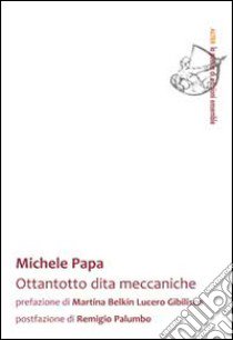 Ottantotto dita meccaniche libro di Papa Michele