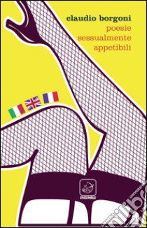 Poesie sessualmente appetibili libro di Borgoni Claudio