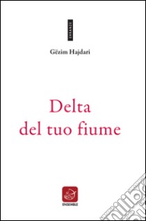 Delta del tuo fiume libro di Hajdari Gezim