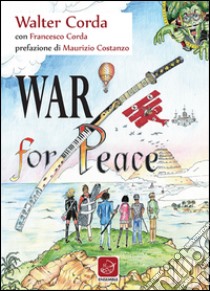 War for peace libro di Corda Walter; Corda Francesco