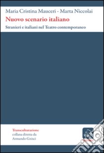 Nuovo scenario italiano. Stranieri e italiani nel teatro contemporaneo libro di Mauceri M. Cristina; Niccolai Marta