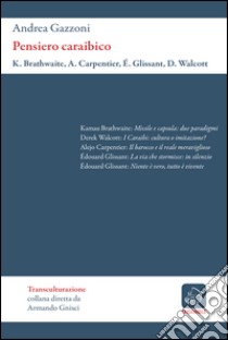 Pensiero caraibico libro di Brathwaite Kamau; Carpentier Alejo; Glissant Édouard; Gazzoni A. (cur.)