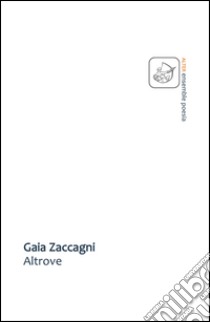 Altrove libro di Zaccagni Gaia