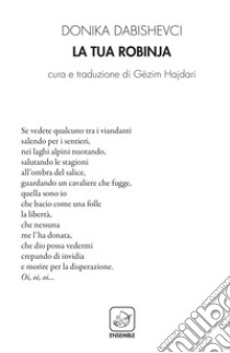 La tua Robinja. Testo albanese a fronte. Ediz. bilingue libro di Dabishevci Donika; Hajdari G. (cur.)