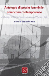 Antologia di poesia femminile americana contemporanea-Anthology of contemporary american women poets libro di Bava A. (cur.)