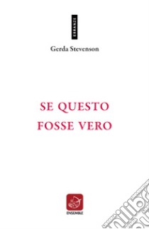 Se questo fosse vero. Testo originale a fronte. Ediz. bilingue libro di Stevenson Gerda; Maniero L. (cur.)