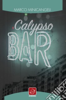 Calypso Bar libro di Minicangeli Marco