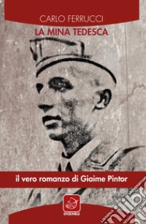 La mina tedesca. Il vero romanzo di Giaime Pintor libro di Ferrucci Carlo