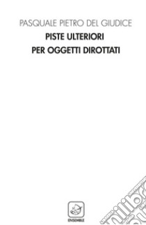 Piste ulteriori per oggetti dirottati libro di Del Giudice Pasquale Pietro