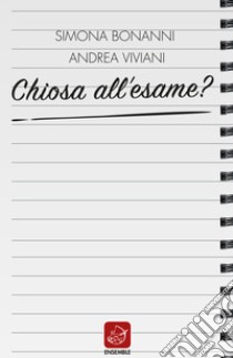 Chiosa all'esame? libro di Viviani Andrea; Bonanni Simona