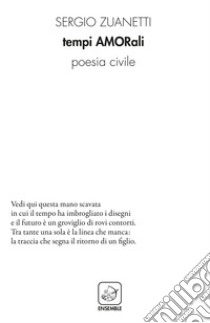 Tempi amorali. Poesia civile libro di Zuanetti Sergio