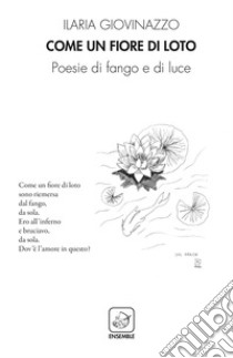 Come un fiore di loto. Poesie di fango e di luce libro di Giovinazzo Ilaria