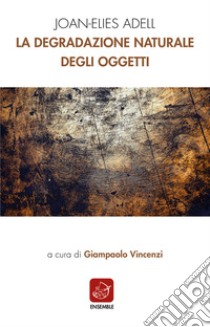 La degradazione naturale degli oggetti libro di Adell Joan-Elies