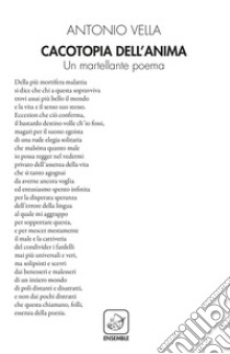 Cacotopia dell'anima. Un martellante poema libro di Vella Antonio