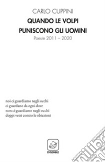 Quando le volpi puniscono gli uomini. Poesie 2011-2020 libro di Cuppini Carlo