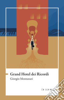 Grand hotel dei ricordi libro di Montanari Giorgio