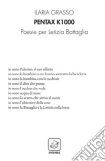 Pentax k1000. Poesie per Letizia Battaglia libro di Grasso Ilaria