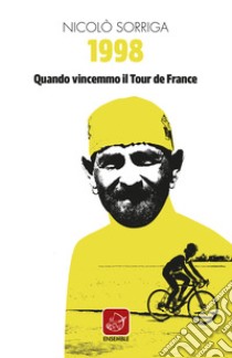 1998. Quando vincemmo il Tour de France libro di Sorriga Nicolò