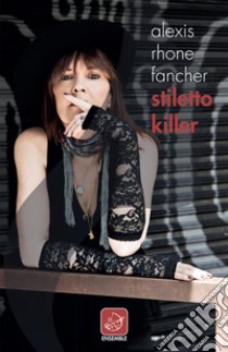 Stiletto killer libro di Fancher Alexis Rhone; Basile M. A. (cur.)