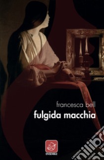 Fulgida macchia libro di Bell Francesca