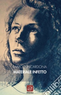 Materiale infetto libro di Incardona Marco